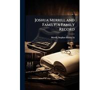 Joshua Merrill and Family; a Family Record