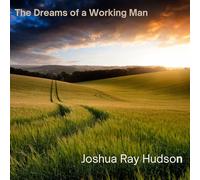 JOSHUA RAY HUDSON - The Dreams of A Working Man [Import]