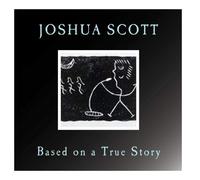 Joshua Scott - Based on a True Story