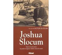 Joshua Slocum: Toute une vie d'aventure du premier navigateur solitaire autour du monde