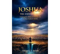 JOSHUA: THE IDENTITY SHIFT: A Complete Biblical Portrait. Personally Crafted for Joshua Graham Smith by Tetyana Smith
