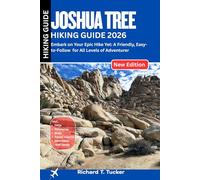Joshua Tree Hiking Guide 2026: Embark on Your Epic Hike Yet: A Friendly, Easy-to-Follow for All Levels of Adventurer