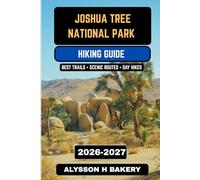 Joshua Tree National Park Hiking Guide 2026-2027: Best Desert Trails, Hidden Oases, Scenic Routes & Day Hikes in California