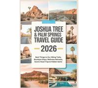 Joshua Tree & Palm Springs Travel Guide 2026: Best Things to Do, Hiking Trails, Boutique Stays, Wellness Retreats, Scenic Road Trips & Hidden Gems