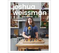 Joshua Weissman: cocina irreverente (An Unapologetic Cookbook)