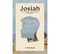 Josiah: How A Boy King Turned His Nation Back To God.