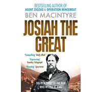 Ben Macintyre – Josiah the Great – La véritable histoire de l'homme qui voulait être roi