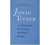 Josiah Tucker: A Selection From His Economic And Political Writings