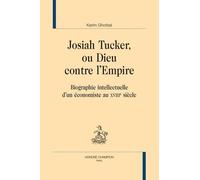 Josiah Tucker, Ou Dieu Contre L'empire - Biographie Intellectuelle D'un Économiste Au Xviiie Siècle