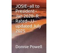JOSIE--all to President--Jan 2020--R Rated--JJ--updated July 2025