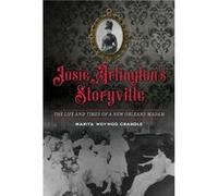 Josie Arlingtons Storyville The Life and Times of a New Orleans Madam by Marita Woywod Crandle Marita Woywod Crandle (Auteur)