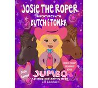 Josie The Roper: Adventures With Dutch And Tonka