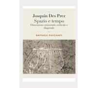 Josquin Des Prez. Spazio e Tempo.: Dimensione orizzontale, verticale e diagonale