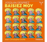 Josquin Desprez – Baisiez Moy – Integral