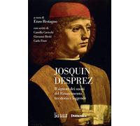 Josquin Desprez. Il signore dei suoni del Rinascimento tra storia e leggende