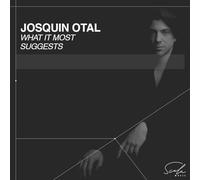 Josquin Otal: What It Most Suggests