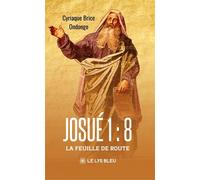Josué 1 : 8 - La feuille de route - Cyriaque Brice Ondongo - Le Lys Bleu - broché - Guide