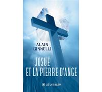 Josué et la pierre d'Ange - Alain Ginnelli - Le Lys Bleu - broché - Roman