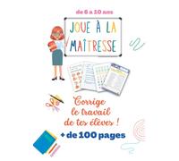 Joue à la maîtresse - corrige les cahiers et les contrôles de tes élèves - 119 pages: Un carnet ludique pour les 6-10 ans