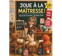 Joue à la Maîtresse : Ma Super Classe: Mon école à la maison - Cahier d'activités pour jouer, corriger et apprendre