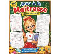 Joue à la Maîtresse - Spécial Vacances: Corrige les cahiers, donne des notes et révise en t’amusant - Cahier d’activités 6-10 ans