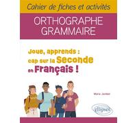 Joue, apprends : cap sur la Seconde en Français ! Cahier de fiches et activités. Orthographe, Grammaire. - Marie Jambel - Ellipses - broché - Scolaire / Universitaire