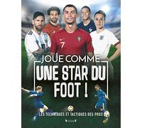 Joue comme une star du foot ! Les techniques et tactiques des pros - Livre pratique jeunessse - À partir de 6 ans