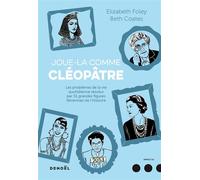 Beth Coates, Elizabeth Foley – Joue-la comme Cléopâtre – Cinquante et une grandes figures féminines