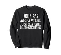 Joue Pas avec ma Patience Je l'ai déjà testée Elle Sweatshirt