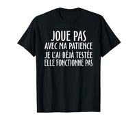 joue pas avec ma patience je l'ai déjà testée elle T-Shirt