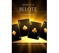 Jouer à la belote classique des heures de bonheur: Journal de scores pour les parties de belote | utile pour les passionnés, débutants, confirmés de ... ou entre amis à la maison| Format pratique.