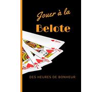 Jouer à la belote des heures de bonheur: Un carnet pour noter les points d’une parties de Belote | utile pour les passionnés, débutants, confirmés de ... club de belote ou entre amis à la maison.