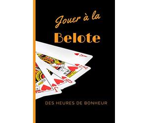 Jouer à la belote des heures de bonheur: Un carnet pour noter les points d’une parties de Belote | utile pour les passionnés, débutants, confirmés de ... club de belote ou entre amis à la maison.