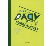 Jouer Avec Dada, Jouer Avec Les Surréalistes - Un Outil Pour Aider Le Jeune Enfant À Prendre Confiance En Lui Et Exercer Des Compétences Sans Le Laisser Faire Ou Faire À Sa Place