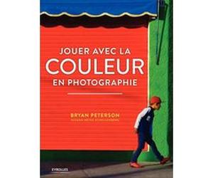 Jouer avec la couleur en photographie Bryan Peterson (Auteur), Susana Heide Schellenberg (Auteur)