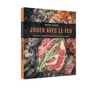 Jouer avec le feu. recettes et techniques pour maitriser le bbq Recettes et techniques pour maîtriser le BBQ et le fumoir - LAPOINTE PHILIPPE - Du Journal Editions - broché - Guide