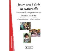 Jouer avec l'écrit en maternelle Une nouvelle voie pour aimer lire - Béatrice Machefel - Chronique Sociale - broché - Manuel