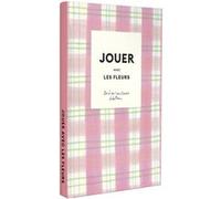 Jouer avec les fleurs: 10 DIY pour fleurir et embellir son quotidien avec Zoé de Las Cases