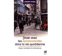 Jouer Avec Les Synchronicités Dans La Vie Quotidienne - Signes, Symboles Et Coïncidences