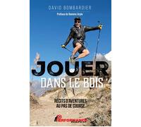 Jouer dans le bois - Récits d'aventures au pas de course - David Bombardier - Performance - broché - Récit