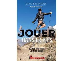 Jouer dans le bois - Récits d'aventures au pas de course - David Bombardier - Performance - broché - Récit