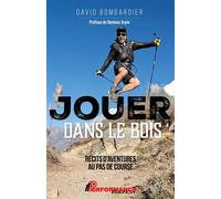 Jouer dans le bois Récits d'aventures au pas de course - David Bombardier - Performance Edition - ebook (ePub) - Récit