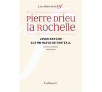 Jouer Dantzig sur un match de football Carnets intimes 1909-1942 - Pierre Drieu La Rochelle - Gallimard - broché - Roman