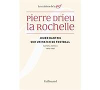 P. Drieu La Rochelle–Jouer Dantzig sur un match de football–Carnets intimes 1909-1942–éd. J. Hervier