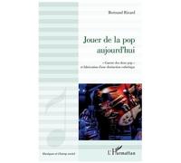 Jouer de la pop aujourd'hui "Guerre des deux pop" et fabrication d'une distinction esthétique - Bertrand Ricard - L'harmattan - broché - Essai