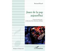 Jouer de la pop aujourd'hui "Guerre des deux pop" et fabrication d'une distinction esthétique - Bertrand Ricard - L'harmattan - broché - Essai
