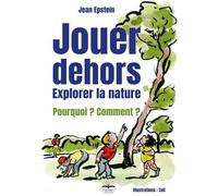 Jouer dehors Explorer la nature - Jean Epstein - Philippe Duval - broché - Essai
