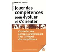 Jouer des compétences pour évoluer et s'orienter: CONSTRUIRE SON PARCOURS PROFESSIONNEL AVEC L'ARCHIPEL DES COMPÉTENCES