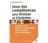 Jouer Des Compétences Pour Évoluer Et S'orienter - Contruire Son Parcours Professionnel Avec L'archipel Des Compétences