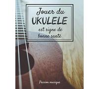 Jouer Du Ukulélé Est Signe De Bonne Santé: Carnet De Notes Notebook Cahier De Tablatures Vierges Carnet De Composition Musicale 100 Pages 21 Cm X 29,7 Cm